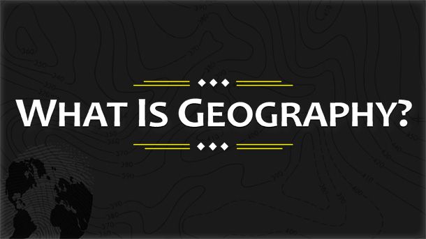 CHE COS’È LA&nbsp;GEOGRAFIA?